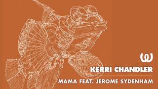 Kerri Chandler - Mama feat. Jerome Sydenham