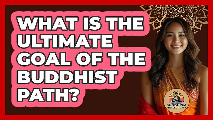 What Is The Ultimate Goal Of The Buddhist Path?