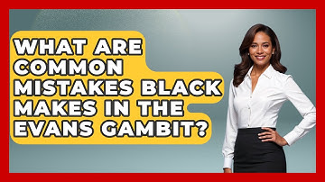What Are Common Mistakes Black Makes In The Evans Gambit? - The Chess Codex