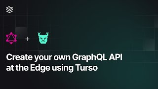 Create your own GraphQL API at the Edge using Turso Database