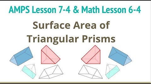 AMPS Lesson 7-4/Math Lesson 6-4 Surface Area of Triangular Prisms