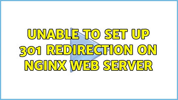 Unable to set up 301 redirection on Nginx web server (2 Solutions!!)