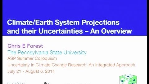 Climate System Projections & Their Uncertainities, Chris Forester