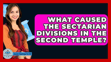 What Caused The Sectarian Divisions In The Second Temple? - Jewish Teachings For All