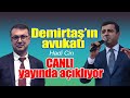 Selahattin Demirtaş'ın avukatı tahliye durumunu canlı yayında açıkladı