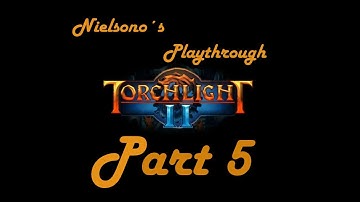 Torchlight 2 - Playthrough w/ nielsono part 5 - Its a TRAP!