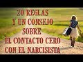 20 REGLAS Y UN CONSEJO SOBRE EL CONTACTO CERO CON EL / LA NARCISISTA