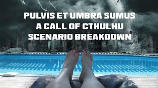 Call of Cthulhu: Pulvis Et Umbra Sumus - Scenario Breakdown