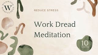 10 Minute Meditation for Work Dread and Anxiety