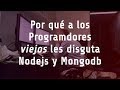 ¿Por qué a los programadores de la vieja escuela les disgusta Nodejs y Mongodb?