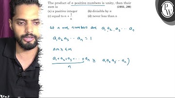 The product of n positive numbers is unity, then their sum is (1991,2 M) (a) a positive integer (...