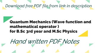 PDF Notes Quantum Mechanics|Wave function and mathematical operator|for B.Sc 3rd year & M.Sc Phy.