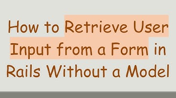 How to Retrieve User Input from a Form in Rails Without a Model