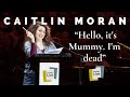 Caitlin Moran: “Now I’m Dead, Here’s My Letter Of Advice For You"