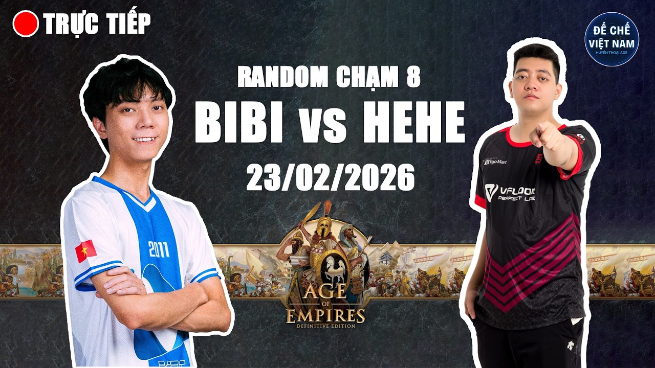 🔴 Trực Tiếp AOE | BiBi vs HeHe  | Chạm 8 | Live Mùng 7 Tết - 23/02/2026 | Trực Tiếp Đế Chế Mới Nhất