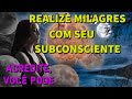 REALIZE MILAGRES COM SEU SUBCONSCIENTE