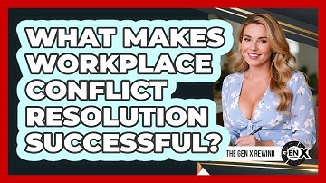 What Makes Workplace Conflict Resolution Successful? - The Gen X Rewind