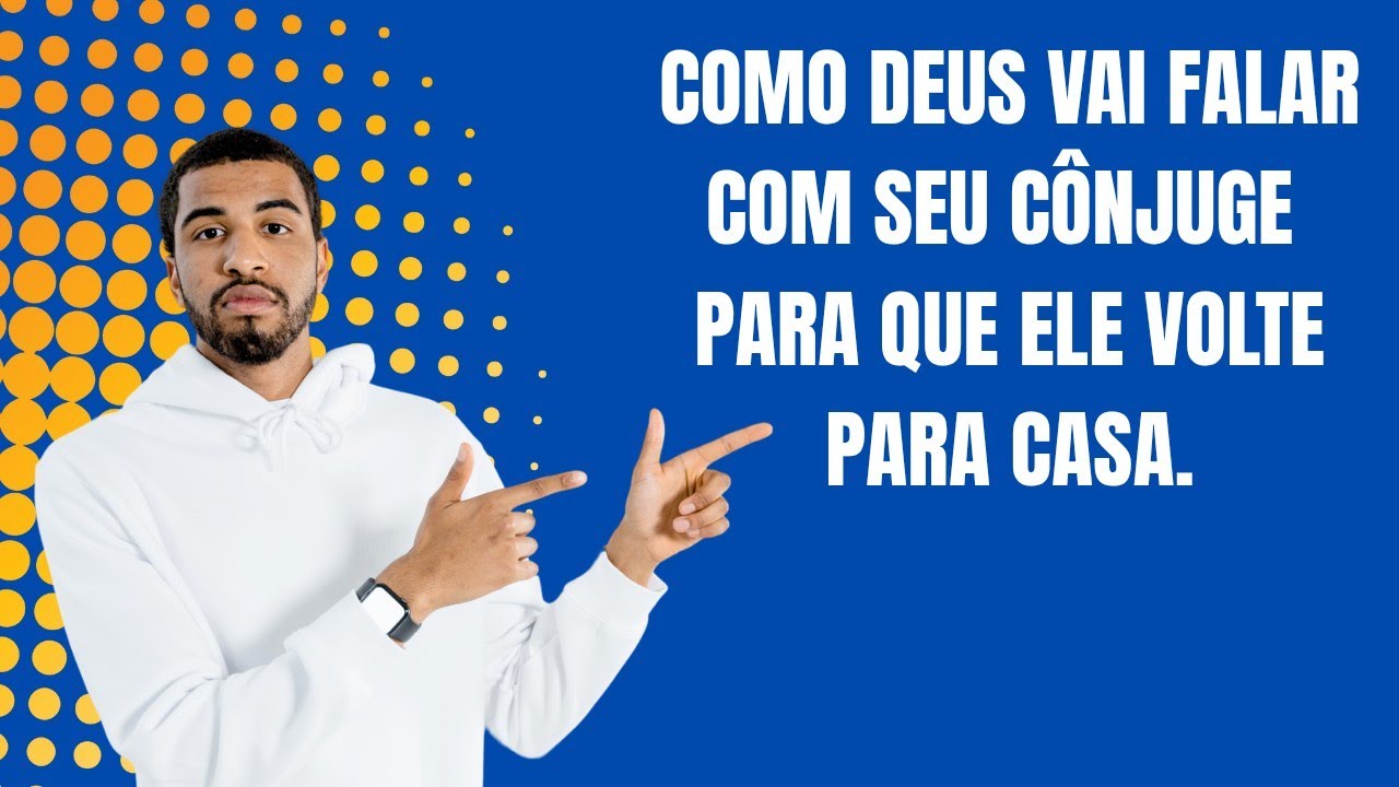 COMO DEUS VAI FALAR COM SEU CÔNJUGE PARA VOLTAR PARA CASA.