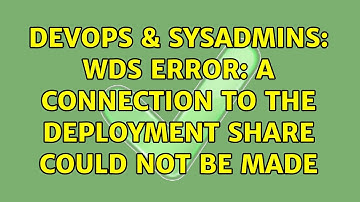 DevOps & SysAdmins: WDS Error: A connection to the deployment share could not be made