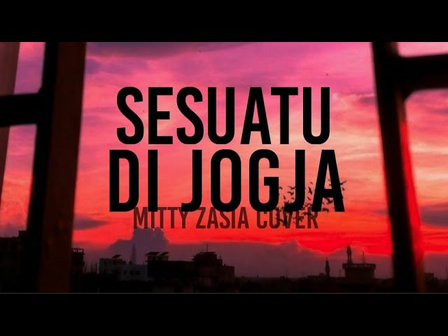 Sesuatu Di Jogja - Mitty Zasia Cover (lirik) class=