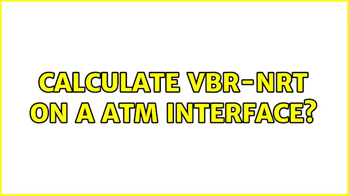 Calculate vbr-nrt on a ATM interface?