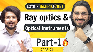 Ray Optics & Optical Instruments (Part-1) - Class 12 Physics | NCERT for Boards & CUET