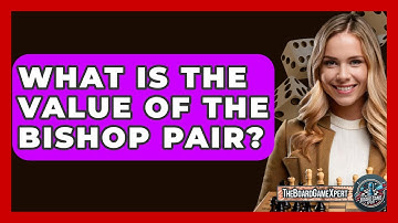 What Is The Value Of The Bishop Pair? - The Board Game Xpert
