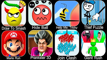 Draw To Smash,Mario Run,Hide Ball,Prankster 3D,Help Me Tricky Story,Join Clash,Thief Puzzle