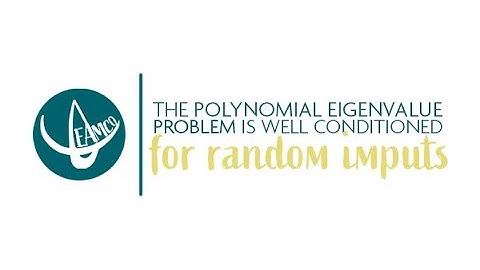 THE POLYNOMIAL EIGENVALUE PROBLEM IS WELL CONDITIONED FOR RANDOM INPUTS || TEAMCO VIDEO PROJECT