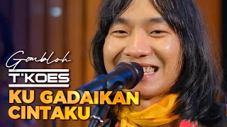 T'KOES - KU GADAIKAN CINTAKU (Gombloh/1986)