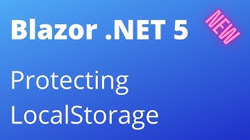 Blazor .NET 5 - Protected Browser Storage - Avoiding users modifying LocalStorage (New!)