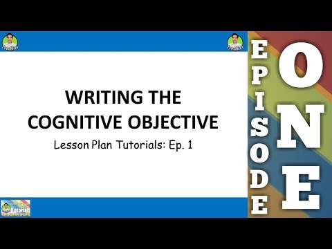 Writing The Cognitive Objective: Lesson Plan Tutorials Series Episode 1