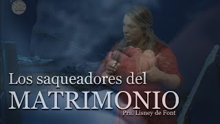 Retiro Matrimonial | Pra Lisney de Font | Los Saqueadores del matrimonio | 071622