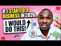 If I Started Business In 2026 I Would Do This If I Started Business In 2026 I Would Do This