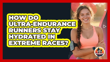 How Do Ultra-endurance Runners Stay Hydrated In Extreme Races? - All Sorts Of Running