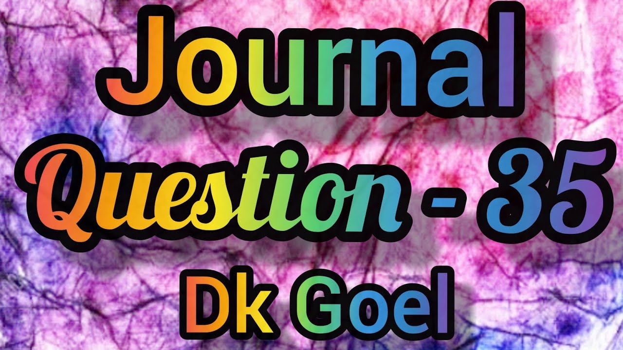 Journal Question35 Class11 DK Goel YouTube