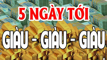 3 Con Giáp Vàng Trong Làng May Mắn, 5 Ngày Tới TRÚNG SỐ ĐỘC ĐẮC, Giàu Ơi Là Giàu, Tiền Tiêu 3 Đời