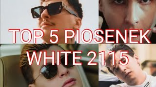 TOP 5 NAJPOPULARNIEJSZYCH PIOSENEK WHITE'A 2115! [ Morgan, Mogę dziś umierać ]