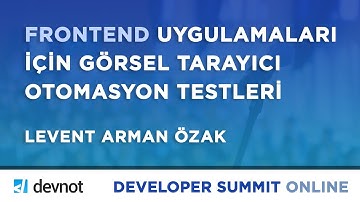 Frontend Uygulamaları için Görsel Tarayıcı Otomasyon Testleri (Levent Arman Özak)