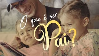 O que é ser Pai? | Feliz Dia dos Pais