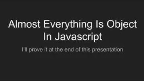 almost everything in JavaScript is an Object ?