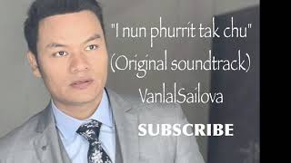 &quot;I nun phurrit tak chu&quot; Original Soundtrack by Vanlalsailova