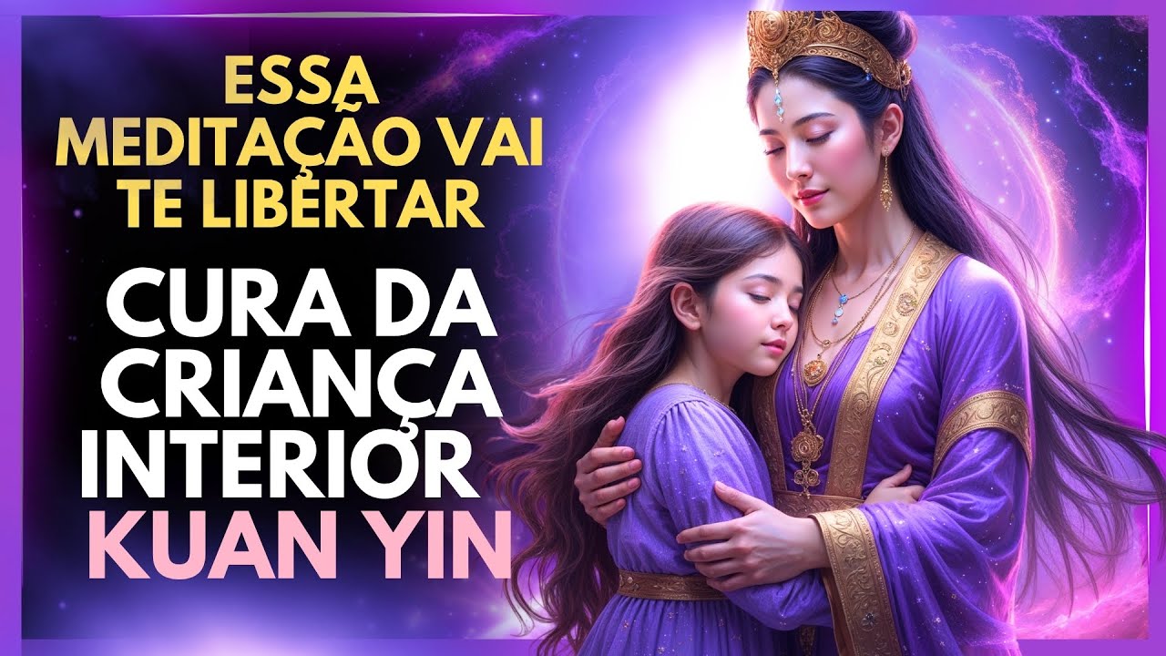 🌸 Cure Sua Criança Interior com Kuan Yin: Essa Meditação Muda Tudo!