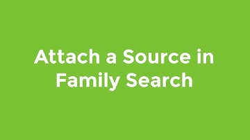 How to Attach a Source in Family Search