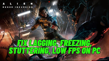 How To Fix Alien: Rogue Incursion Lagging & Stuttering On PC | Fix Low FPS Drop & Freezing Issue