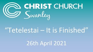 “Tetelestai – It is Finished” - Welcome to Christ Church Swanley