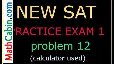 SAT Practice Test 1 section 4 Problem 12 ! ! ! ! !