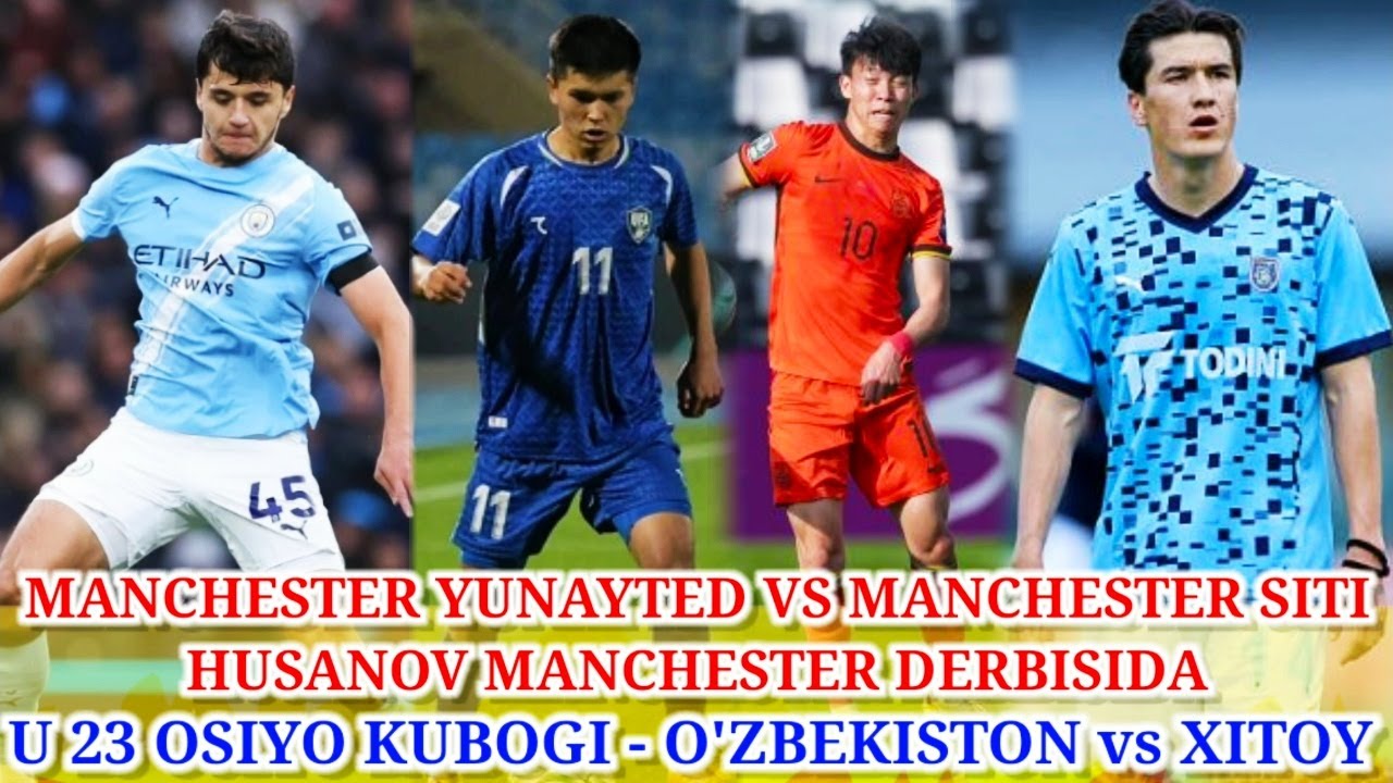 U 23 OSIYO KUBOGI O'ZBEKISTON VS XITOY I MANCHESTER UNITED VS MANCHESTER CITY