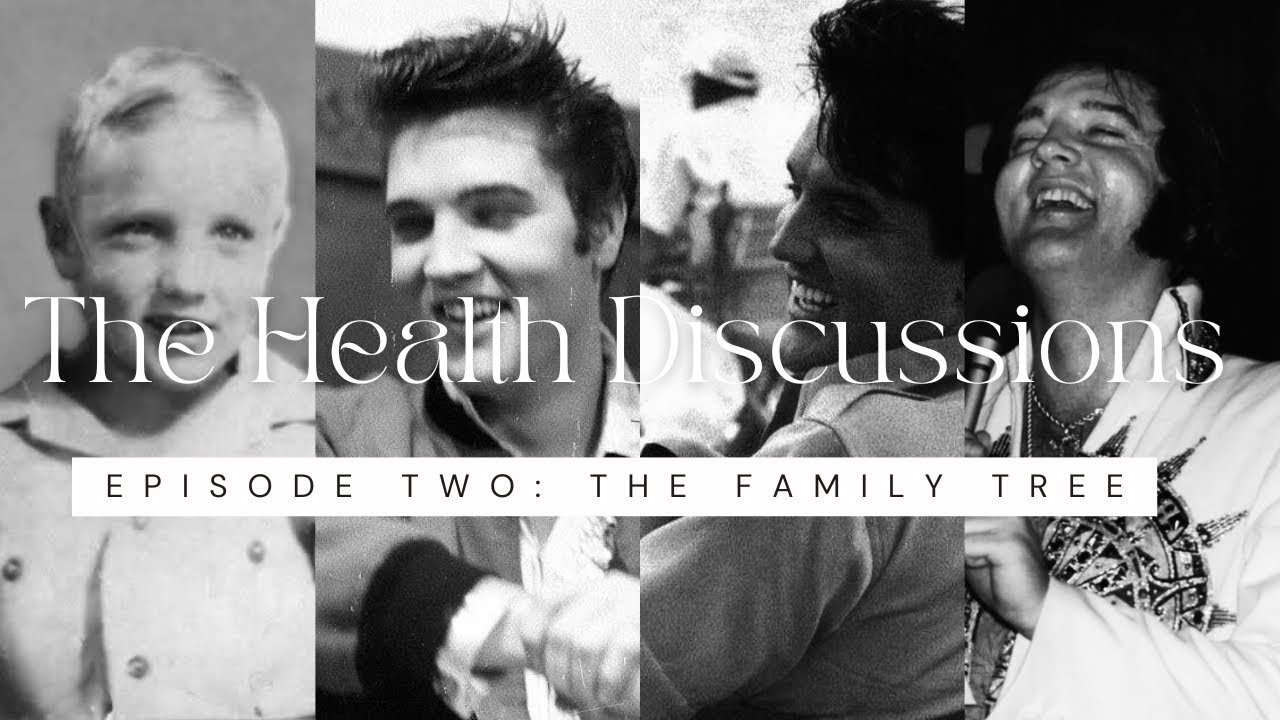 Let’s Talk Elvis: The Health Discussions EP 2- The Family Tree