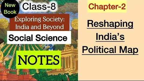 Class 8 Social Science | Chapter 2 NOTES | Exam revision | Reshaping India Political Map | SST NCERT